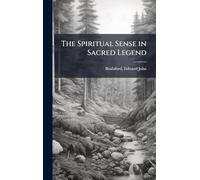 The Spiritual Sense in Sacred Legend