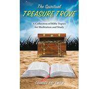 The spiritual treasure trove: a collection of bible topics for meditation ...