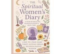 The Spiritual Women's Dairy: A year of healing manifestation and self care