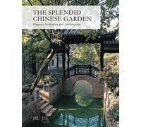 The Splendid Chinese Garden: Origins, Aesthetics and Architecture