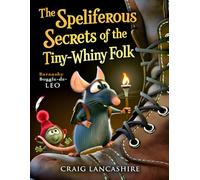 The Splendiferous Secrets of the Tiny-Whiny Folk