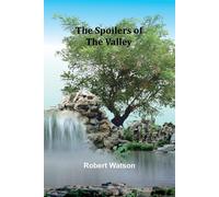 The Spoilers of the Valley - Watson Robert