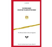 The Spoken Arabic: An Easy Way to Learn Egyptian Arabic: The Ultimate Guide to Become an Egyptian