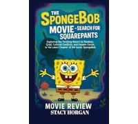 The SpongeBob Movie - Search for Square Pants (Movie Review): Exploring the Thrilling Return to Pandora, Grief, Cultural Conflicts, and Unseen Forces in the Latest Chapter of the Iconic SpongeBob