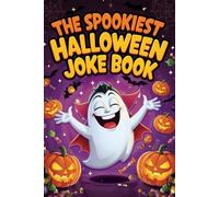 The Spookiest Halloween Joke Book: Knock-Knock Jokes, Funny Riddles, Silly Puns & Spooky One-Liners for the Whole Family