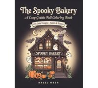 The Spooky Bakery: A Cozy Gothic Fall Coloring Book for Adults and Teens: 30 Cute Halloween and Autumn Designs with Ghost Bakers, Black Cats, Pumpkin Cafes and Haunted Gingerbread Houses to Relax
