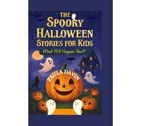 The Spooky Halloween Stories for Kids: What Will Happen Next?