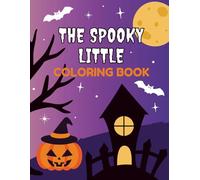 The Spooky Little Coloring Book: A Whimsical Halloween Coloring Book with Cute Ghosts, Pumpkins, Cats & More!