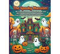 The Spooky Mansion: My Creative Halloween Coloring Book with 100 Friendly Ghosts, Happy Skeletons, Cute Cats, and Whimsical Haunted Houses