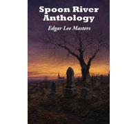 The Spoon River Anthology: A Classic Collection of Voices from Small-Town America