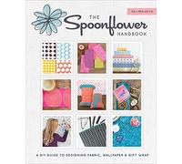 The Spoonflower Handbook: A DIY Guide to Designing Fabric, Wallpaper, and Gift Wrap with 30+ Projects