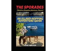 THE SPORADES (SKIATHOS, SKOPELOS, ALONISSOS AND SKYROS): AN ISLAND-HOPPING ADVENTURE GUIDE