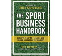 The Sport Business Handbook: Insights from 100+ Leaders Who Shaped 50 Years of the Industry