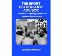 THE SPORT PSYCHOLOGY ADVISOR: Powerful Leadership Lessons to Improve Performance