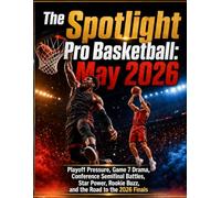 The Spotlight Pro Basketball: May 2026: Playoff Pressure, Game 7 Drama, Conference Semifinal Battles, Star Power, Rookie Buzz, and the Road to the 2026 Finals