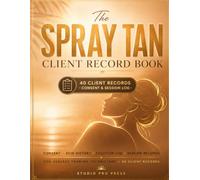 The Spray Tan Client Record Book: Consent, Skin & Medical History, Solution Log & Session Tracker for Sunless Tanning Technicians