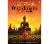 The Spread of Theravada Buddhism in South India: (3rd Century B.C. upto 14th Century A.D.)