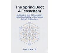 The Spring Boot 4 Ecosystem: Architecting Java 25 Integration, Native Reachability, and Advanced Spring 7 Architectures: 2