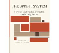 The Sprint System: A Weekly Goal Tracker & Undated Productivity Journal - Sprint-Based System for Effort-Sized Tasks, Daily Capacity Planning, and Weekly Retrospectives