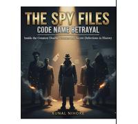 The Spy Files: Code Name Betrayal: Inside the Greatest Double-Crosses and Secret Defections in History