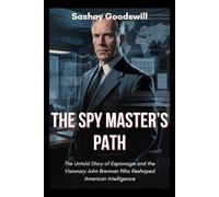 The Spy Master's Path: The Untold Story of Espionage and the Visionary John Brennan Who Reshaped American Intelligence