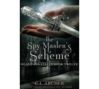 C J Archer The Spy Master's Scheme (Copertina rigida) Glass and Steele