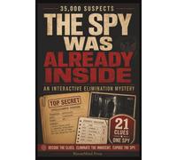 The Spy Was Already Inside: An Interactive Elimination Mystery with 35,000 Suspects, 21 Clues and One Spy