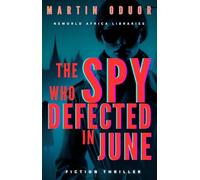 THE SPY WHO DEFECTED IN JUNE: A Spy Thriller Novel