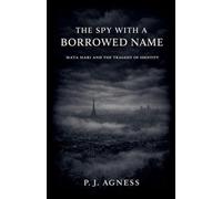 The Spy With a Borrowed Name: Mata Hari and the Tragedy of Identity: 2