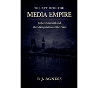 The Spy With the Media Empire: Robert Maxwell and the Manipulation of the Press: 10