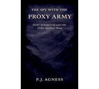 The Spy With the Proxy Army: Gust Avrakotos and the CIA's Afghan War: 6