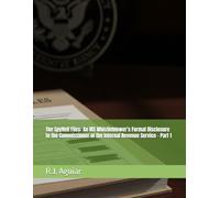 The SpyHell Files: An IRS Whistleblower's Formal Disclosure to the Commissioner of the Internal Revenue Service - Part 1