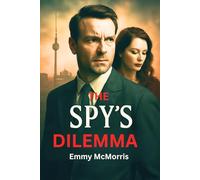 The Spy's Dilemma: A Double Agent's Betrayal in the Shadow of the Berlin Wall