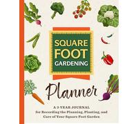 The Square Foot Gardening Planner: A 3-year Journal for Recording the Planning, Planting, and Care of Your Square Foot Garden