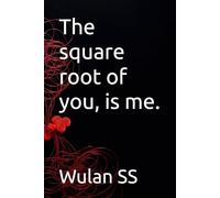 The square root of you, is me.