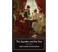 The Squatter and the Don: Mexican American Historical Fiction; A Completely Restored Edition
