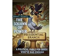 The Squawk of Power (A Political Fable for Birds Who've Had Enough)