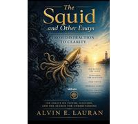 The Squid and Other Essays | 100 Essays on Power, Illusion and the Search for Understanding