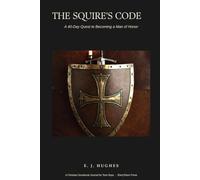 The Squire's Code: A 40-Day Quest to Becoming a Man of Honor (A Christian Devotional Journal for Teen Boys 12 to 16)