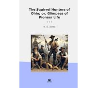 The Squirrel Hunters of Ohio; or, Glimpses of Pioneer Life