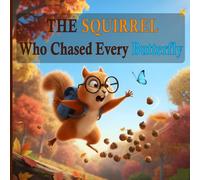 The Squirrel Who Chased Every Butterfly: A Funny Picture Book About Focus, Overcoming Distractions, and Finishing What You Start (Ages 3-8)