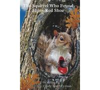 The Squirrel who found a shiney red shoe.: child book