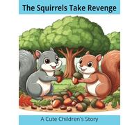 The Squirrels Take Revenge: A Cute Children's Story