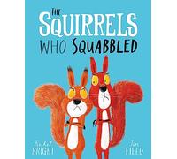 The Squirrels Who Squabbled: Rachel Bright