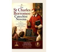 The St Charles Borromeo Catechist Novena: Strength for Sunday School Teachers and Faithful Catholic Instruction