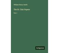 The St. Clair Papers: Vol. I