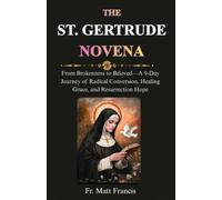 THE ST. GERTRUDE NOVENA: A Powerful 9-Day Prayer for the Holy Souls, Divine Mercy, Healing, and Deeper Union with Jesus Christ