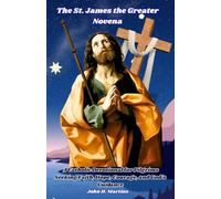 The St. James the Greater Novena: A Catholic Devotional for Pilgrims Seeking Faith, Hope, Courage, and God's Guidance