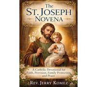 The St. Joseph Novena: A Catholic Devotional for Faith, Provision, Family Protection, and Peace