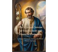 The St Joseph Novena for Employment and Financial Protection: Catholic Prayers for Finding Work and Family Provision